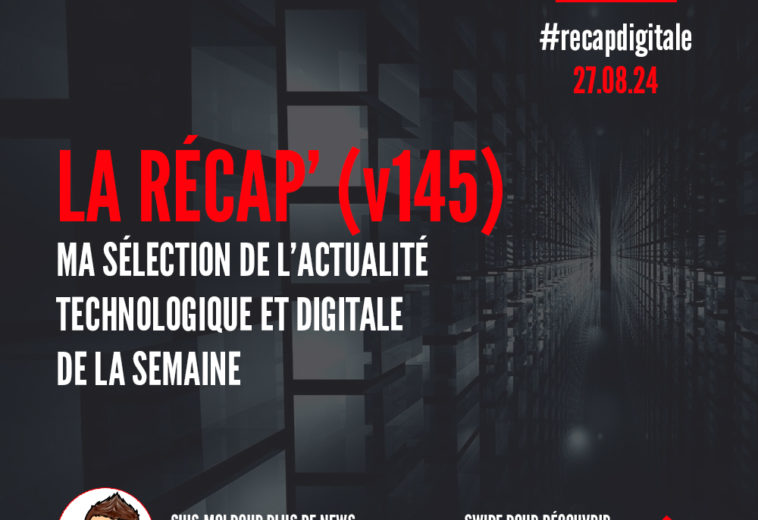 La Récap’ Digitale (v145) – Ma sélection de l’actualité numérique et technologique de la semaine du 26 août 2024